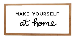 Make yourself at home - Real Wood Rustic Frame